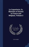 La Coquetterie, Or, Sketches of Society in France and Belgium, Volume 2