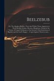 Beelzebub; or, The Quakers Bubble, Their That Within Them; Apparent in Their Devilish Schism, Heresies, Blasphemy, Denial of the Trinity, of Gospel-or