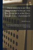 Proceedings at the Inauguration of the William Molson Hall of McGill University [microform]: by His Excellency the Right Hon. Viscount Monck, Governor