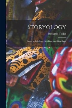 Storyology: Essays in Folk-lore, Sea-lore, and Plant-lore - Taylor, Benjamin