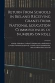 Return From Schools in Ireland Receiving Grants From National Education Commissioners of Numbers on Roll; Average Attendance; Number, Religion and Cla