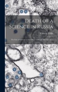 Death of a Science in Russia: the Fate of Genetics as Described in Pravda and Elsewhere - Zirkle, Conway