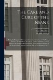 The Care and Cure of the Insane [electronic Resource]: Being the Reports of The Lancet Commission on Lunatic Asylums, 1875-6-7 for Middlesex, the City