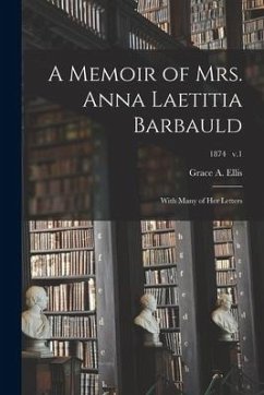Cover A Memoir of Mrs. Anna Laetitia Barbauld: With Many of Her Letters; 1874 v.1