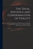 The Tryal, Sentence and Condemnation of Fidelity: as It Was Lately Acted on the Publick Stage, With a Dialogue Between Corruption and Fidelity ... Tog