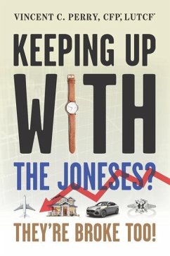 Keeping Up with The Joneses? They're Broke, Too - Perry, Vince C.; Perry, Vincent C.