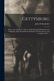 Gettysburg: What to See and How to See It: Embodying Full Information for Visiting the Field, Beautifully Embellished With Wood-cu