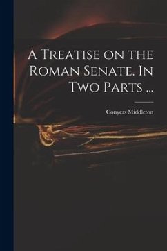 A Treatise on the Roman Senate. In Two Parts ... - Middleton, Conyers