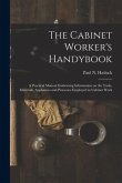 The Cabinet Worker's Handybook: a Practical Manual Embracing Information on the Tools, Materials, Appliances and Processes Employed in Cabinet Work