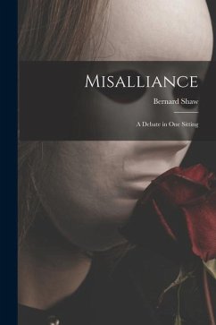 Misalliance; a Debate in One Sitting - Shaw, Bernard