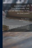 An Attempt to Discriminate the Styles of Architecture in England: From the Conquest to the Reformation: With a Sketch of the Grecian and Roman Orders: