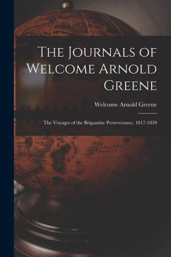 The Journals of Welcome Arnold Greene: the Voyages of the Brigantine Perseverance, 1817-1820 - Greene, Welcome Arnold