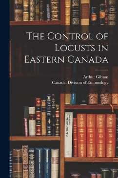 The Control of Locusts in Eastern Canada [microform] - Gibson, Arthur