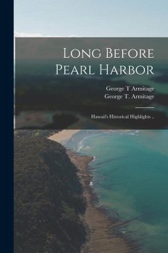 Long Before Pearl Harbor; Hawaii's Historical Highlights .. - Armitage, George T.