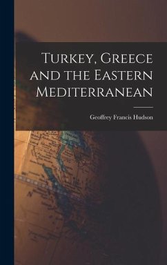 Turkey, Greece and the Eastern Mediterranean - Hudson, Geoffrey Francis