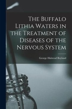 The Buffalo Lithia Waters in the Treatment of Diseases of the Nervous System - Boyland, George Halstead