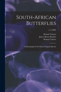 South-African Butterflies: a Monograph of the Extra-tropical Species; v.3 (1889) - Trimen, Roland; Bowker, James Henry