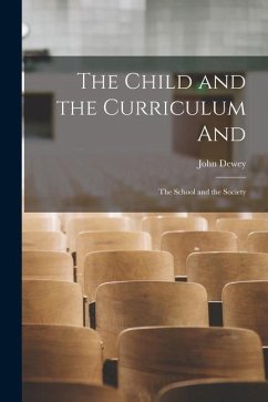 The Child and the Curriculum and; The School and the Society - Dewey, John