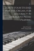 Forty-four Studies for the Organ, for Accuracy in Obbligato Pedal Playing