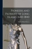 Pioneers and Patriots of Long Island, 1640-1840