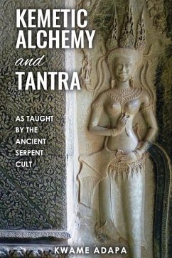 Kemetic Alchemy and Tantra: As Taught by the Ancient Serpent Cult - Adapa, Kwame