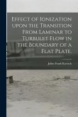 Effect of Ionization Upon the Transition From Laminar to Turbulet Flow in the Boundary of a Flat Plate.