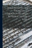 Some Aspects and Problems of London Publishing Between 1550 and 1650. --