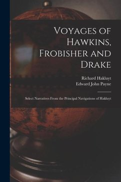Voyages of Hawkins, Frobisher and Drake: Select Narratives From the Principal Navigations of Hakluyt - Payne, Edward John