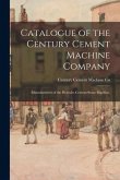 Catalogue of the Century Cement Machine Company: Manufacturers of the Hercules Cement Stone Machine.