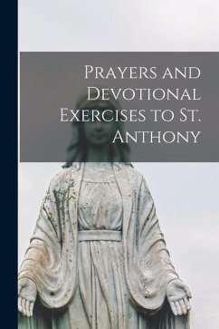 Prayers and Devotional Exercises to St. Anthony - Anonymous