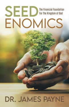 Seedenomics: The Financial Foundation For The Kingdom of God - James Payne