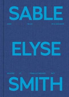 Sable Elyse Smith: And Blue in a Decade Where It Finally Means Sky