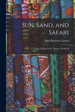 Sun, Sand, and Safari; Some Leaves From a Kenya Notebook - Carson, John Bairstow