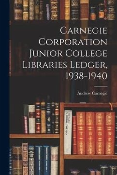 Carnegie Corporation Junior College Libraries Ledger, 1938-1940 - Carnegie, Andrew