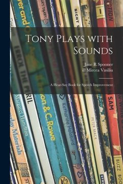 Tony Plays With Sounds: a Hear-say Book for Speech Improvement - Spooner, Jane R.