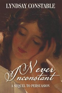 Never Inconstant: A Sequel to Jane Austen's Persuasion - Constable, Lyndsay