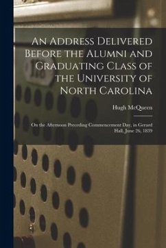 An Address Delivered Before the Alumni and Graduating Class of the University of North Carolina: on the Afternoon Preceding Commencement Day, in Gerar - McQueen, Hugh