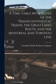 A Time-table With Notes of the Transcontinental Trains, the Great Lakes Route, and the Montreal and Toronto Line [microform]