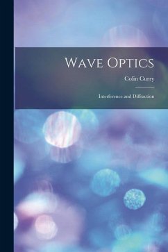 Wave Optics: Interference and Diffraction - Curry, Colin