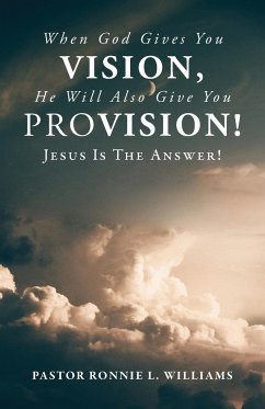 When God Gives You Vision, He Will Also Give You Provision! - Williams, Ronnie L.