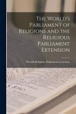 The World's Parliament of Religions and the Religious Parliament Extension
