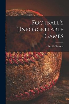 Football's Unforgettable Games - Claassen, Harold