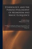 Etherology, and the Phreno-philosophy of Mesmerism and Magic Eloquence: Including a New Philosophy of Sleep and of Consciousness: With a Review of the