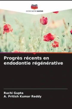 Progrès récents en endodontie régénérative - Gupta, Ruchi;Reddy, A. Pritish Kumar