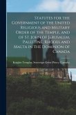 Statutes for the Government of the United Religious and Military Order of the Temple, and of St. John of Jerusalem, Palestine, Rhodes and Malta in the