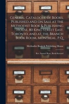 General Catalogue of Books, Published and on Sale at the Methodist Book & Publishing House, 80 King Street East, Toronto, and at the Branch Book Room,