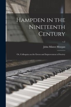 Hampden in the Nineteenth Century; or, Colloquies on the Errors and Improvement of Society; v.2 - Morgan, John Minter