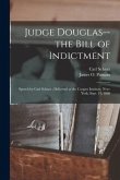 Judge Douglas--the Bill of Indictment: Speech by Carl Schurz; Delivered at the Cooper Institute, New-York, Sept. 13, 1860
