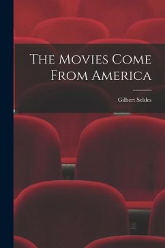 The Movies Come From America - Seldes, Gilbert