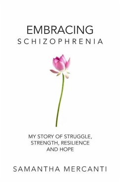 Embracing Schizophrenia: My Story of Struggle, Strength, Resilience and Hope - Mercanti, Samantha